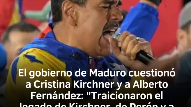 El gobierno de Maduro cuestionó a Cristina Kirchner y a Alberto Fernández: “Traicionaron el legado de Kirchner, de Perón y a su pueblo”